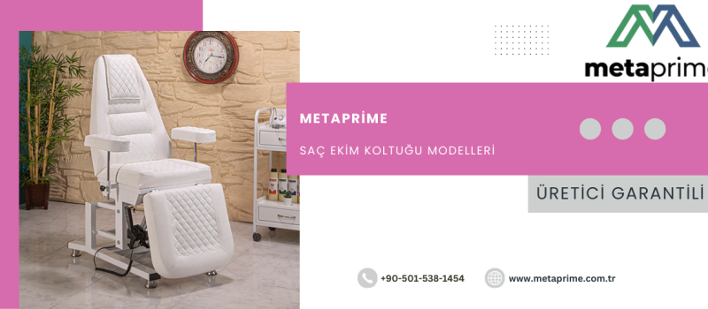 Profesyonel Saç Ekim Koltuğu Modelleri | 3 Motorlu – 4 Motorlu Üretici MetaPrime