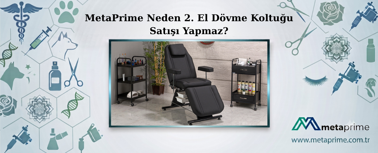 MetaPrime Neden 2. El Dövme Koltuğu Satışı Yapmaz?